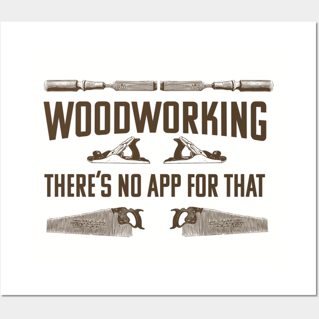 Woodworker - Woodworking Theres No App For That Wall Art by Kudostees